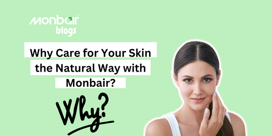 Why Care for Your Skin the Natural Way with Monbair?